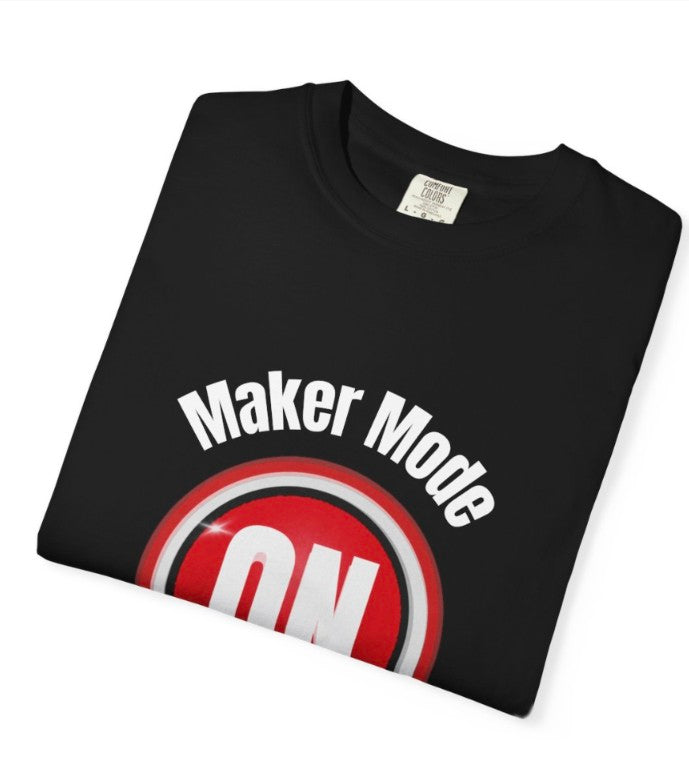 MAKER MODE ON  , DO NOT DISTURB TEE SHIRT