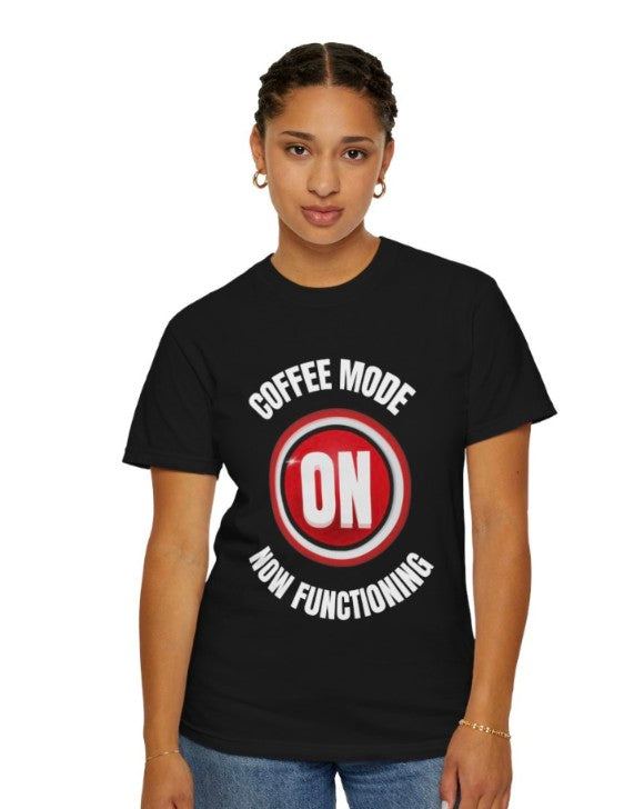 COFFEE MODE ON SHIRT, FUNNY COFFEE LOVERS TEE