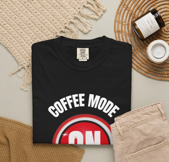 COFFEE MODE ON SHIRT, FUNNY COFFEE LOVERS TEE