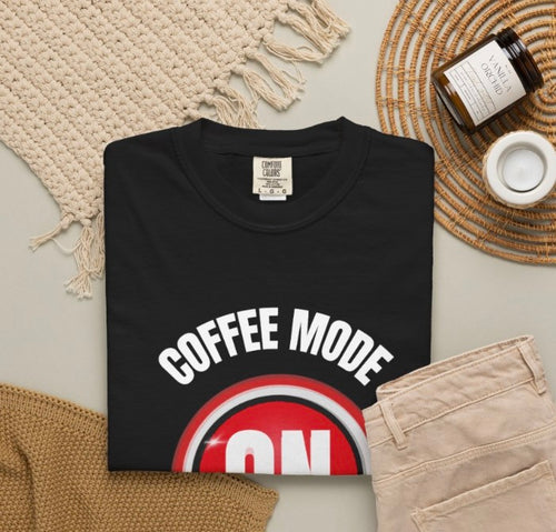 COFFEE MODE ON SHIRT, FUNNY COFFEE LOVERS TEE
