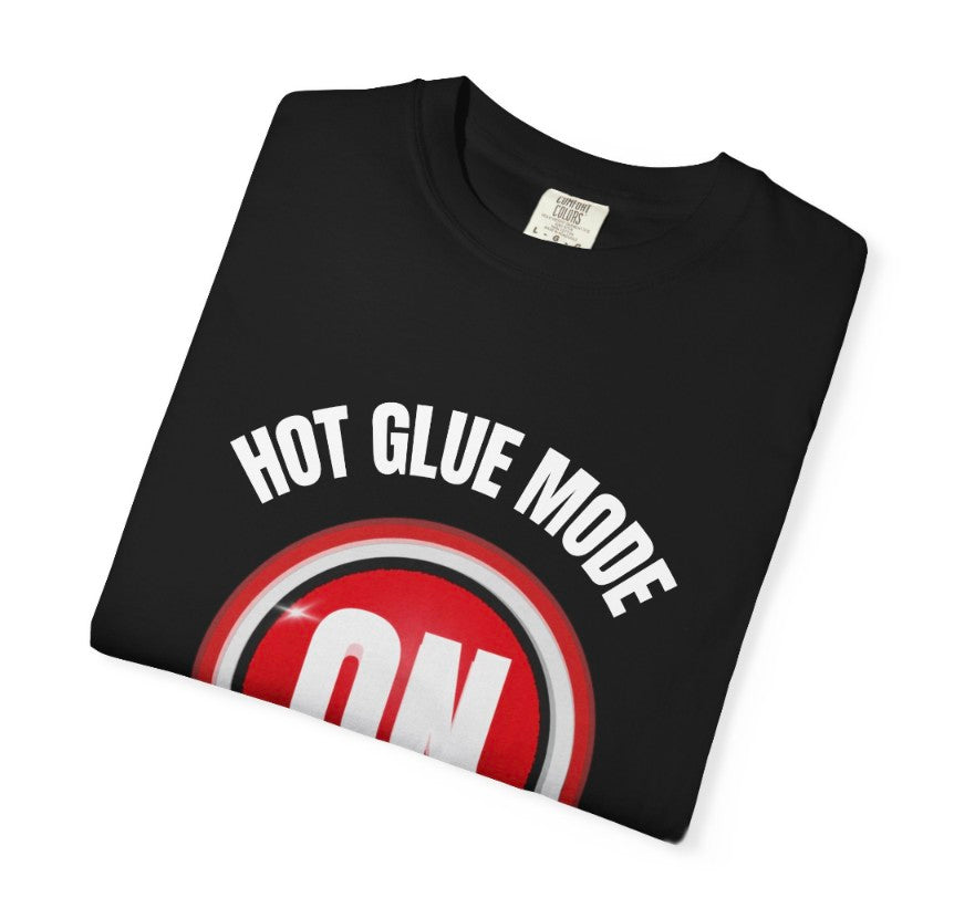 HOT GLUE MODE SHIRT, FUNNY CRAFT Shirt,DIY HUMOR
