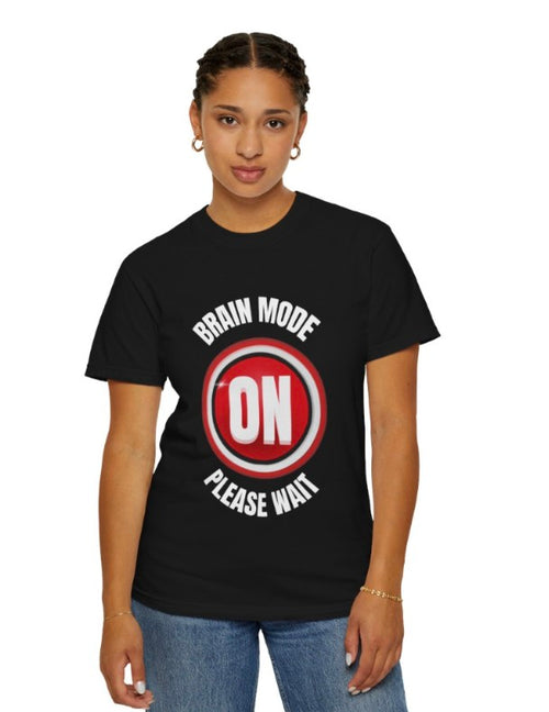 BRAIN MODE ON TEE SHIRT, FUNNY THINKING QUOTE TEE-SHIRT