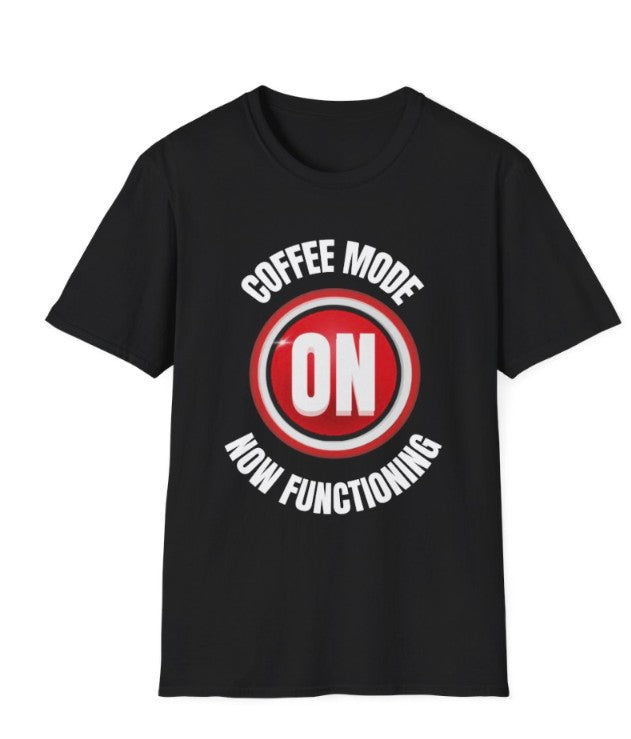 Coffee Mode On Tee Shirt, Sof Style Tee, Funny Graphic Tee for Coffee Lovers