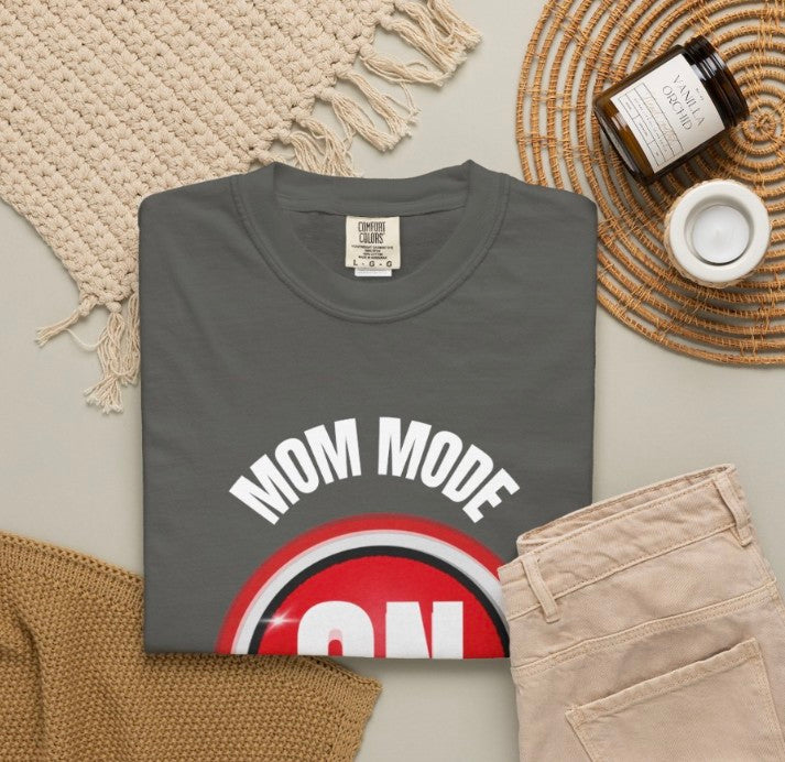 Mom Mode On Tee Shirt, Garment -Dyed HeavyWeight Tee,