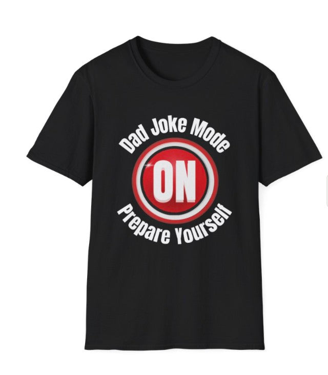 Dad Joke Mode On -Prepare Yourself, Soft-style Tee