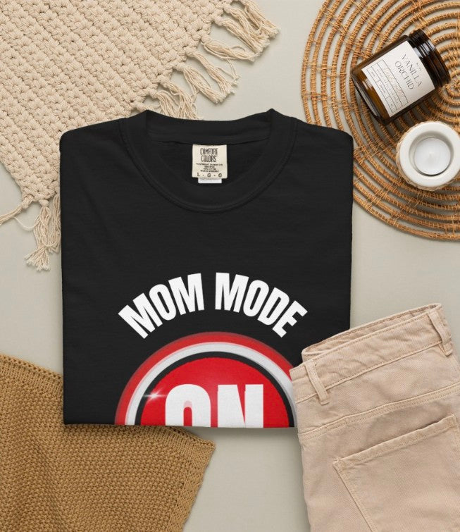 Mom Mode  On Tee Shirt ,  Garment -Dyed Heavy Weight Tee,Funny Mom Life  Tee