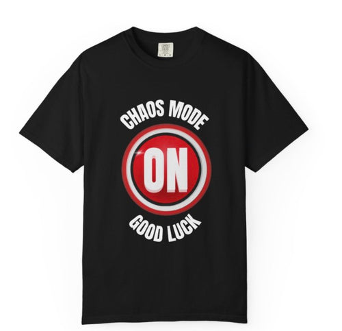 Chaos Mode On Tee Shirt , Funny Good Luck Graphic Tee