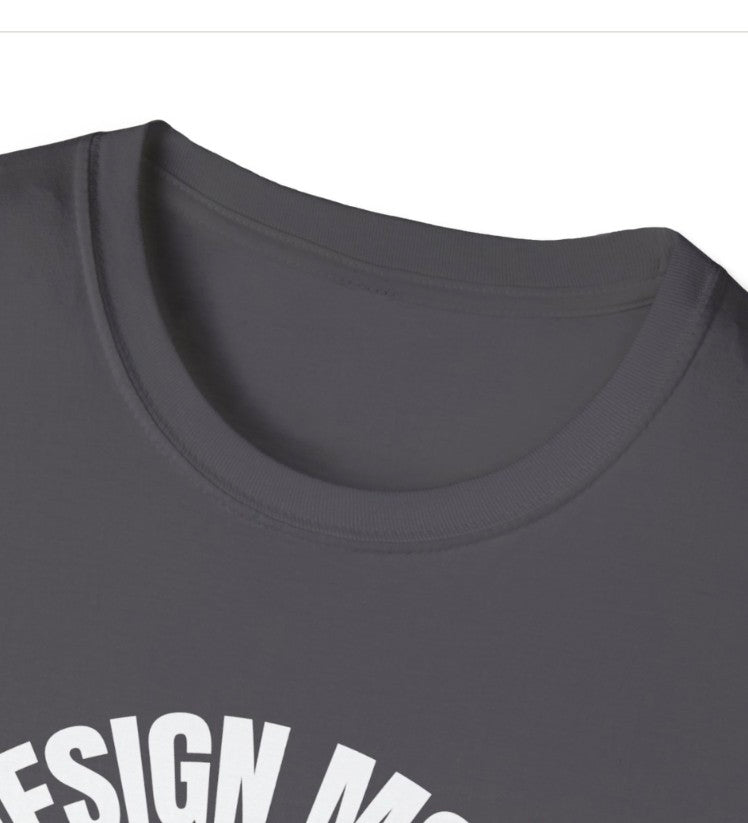 Design Mode On Tee Shirt ,Graphic Unisex for Creators,  Softy Style Tee