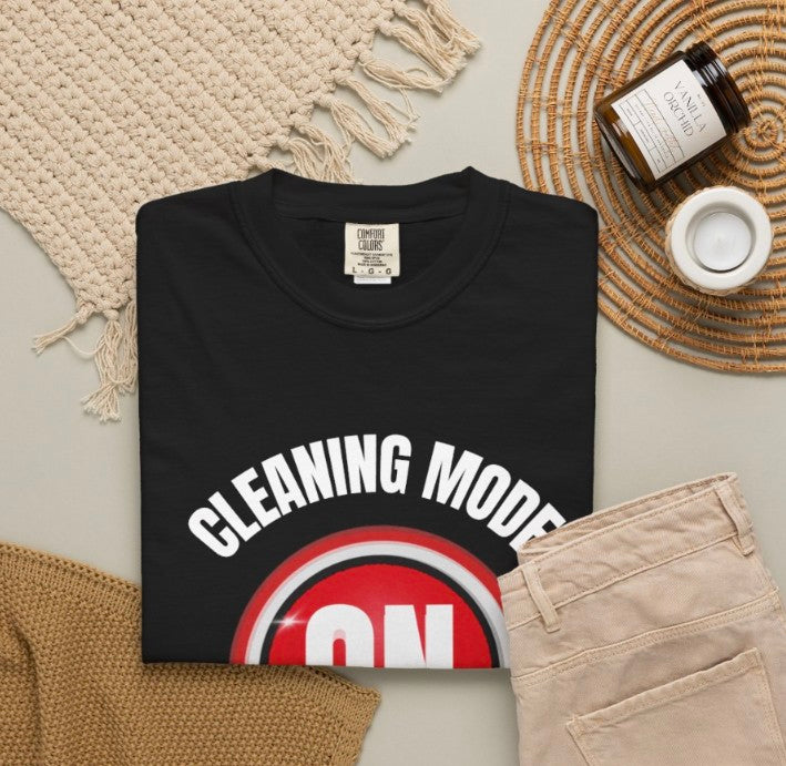 Cleaning  Mode  On Tee , Funny Cleaning Tee