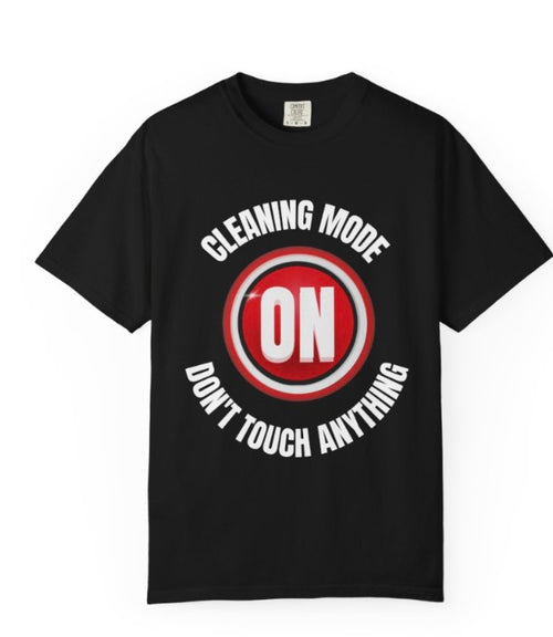 CLEANING MODE ON TEE, FUNNY CLEANING TEE